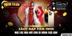 5 Cách nạp tiền IWIN: Hướng dẫn nạp bằng ngân hàng, ví ảo…