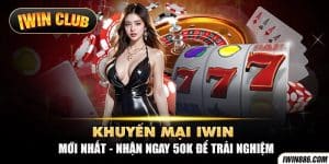 Khuyến mại IWIN mới nhất - nhận ngay 50K để trải nghiệm