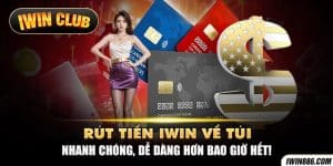 Rút tiền IWIN về túi nhanh chóng, dễ dàng hơn bao giờ hết!