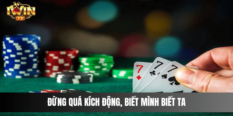 Đừng quá kích động, biết mình biết ta