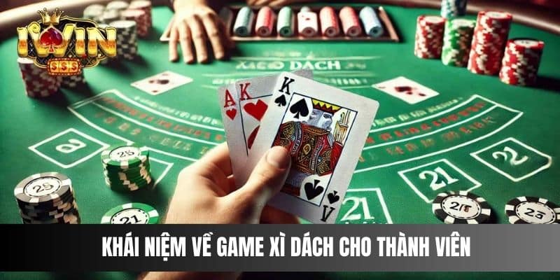 Khái niệm về game Xì Dách cho thành viên