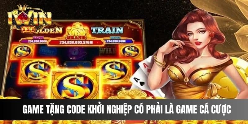 Game tặng code khởi nghiệp có phải là game cá cược